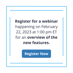 Text: Register for a webinar happening on Feb. 22, 2023 at 1:00 pm ET for an overview of the new features. Button with Register Now linking to registration page.