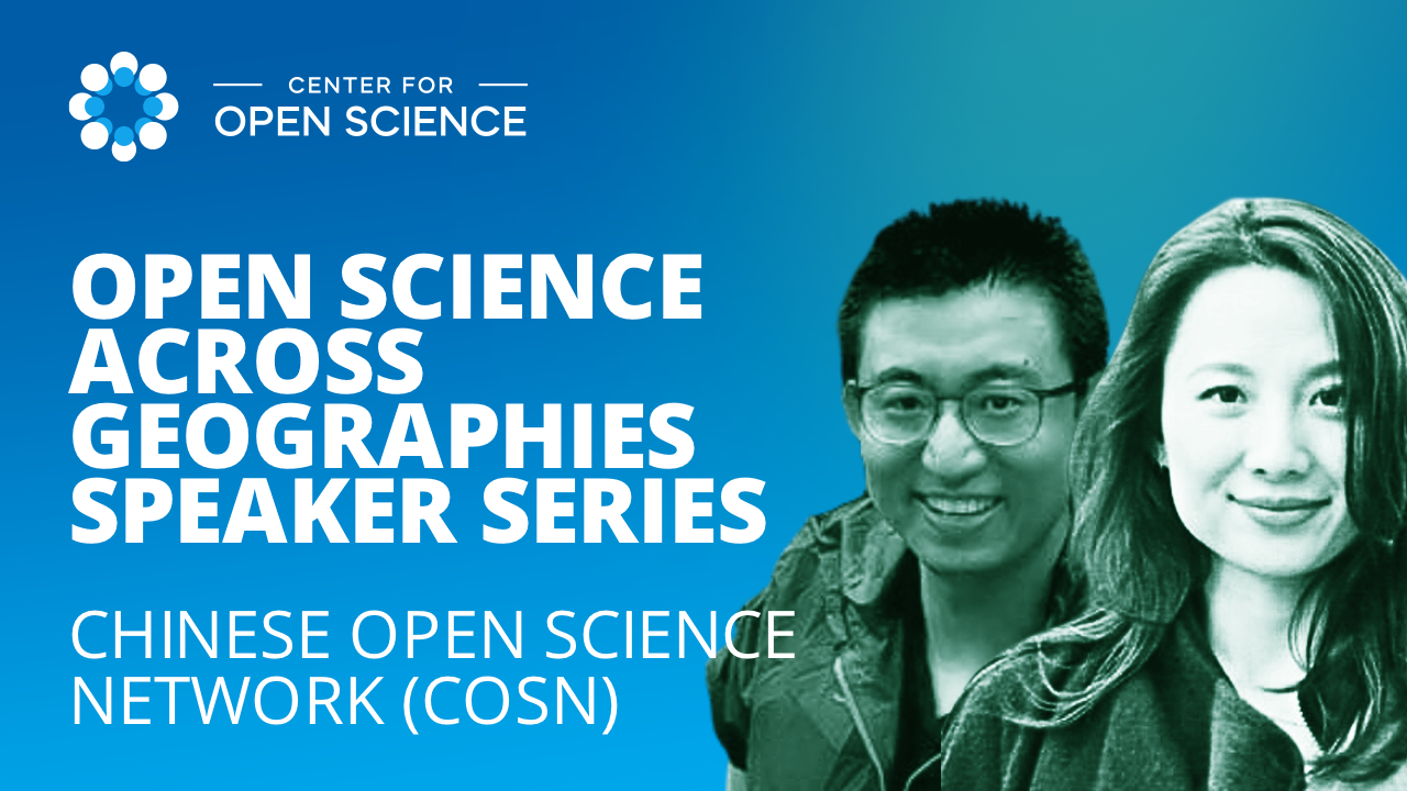 Open Science Across Geographies Speaker Series: Chinese Open Science Network (COSN)