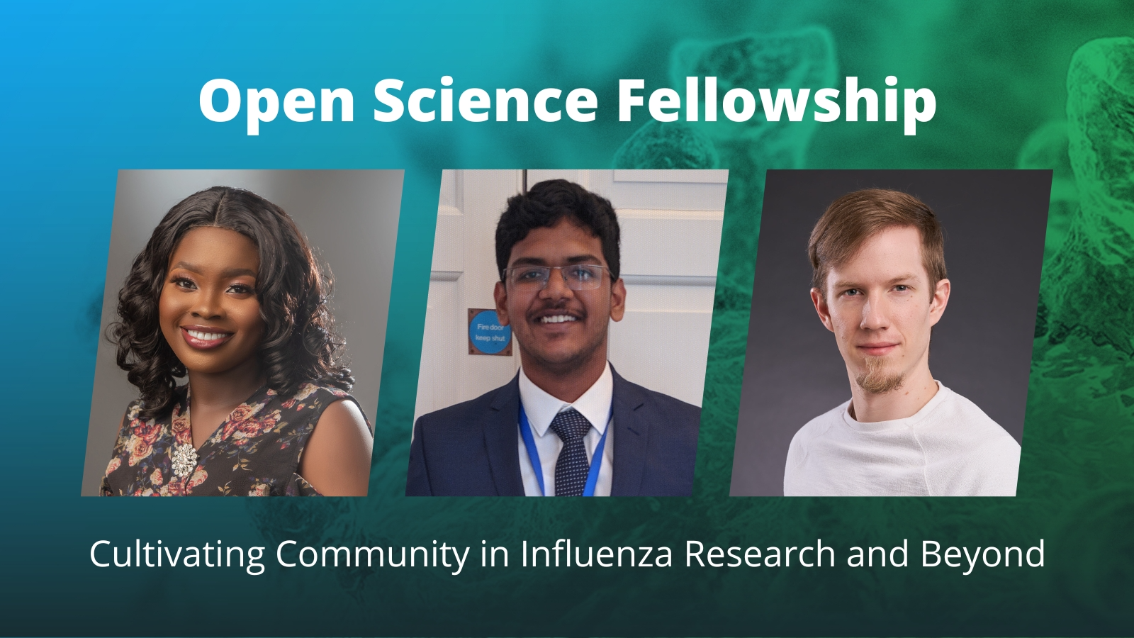 Text: Open Science Fellowship - Cultivating Community in Influenza Research and Beyond (with photos of three fellows)