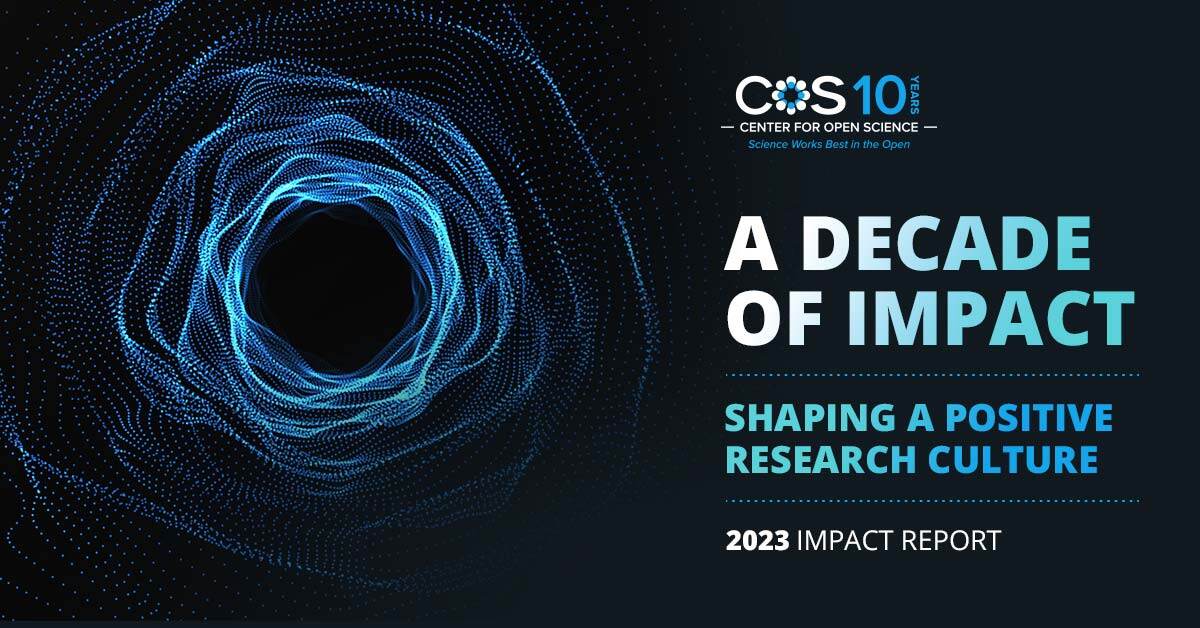 Incredible Foundations Center For Open Science 2023 Impact Report Incredible Foundations Center For Open Science 2023 Impact Report